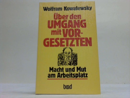 Kowalewsky, Wolfram - ber den Umgang mit Vorgesetzten. Macht und Mut am Arbeitsplatz