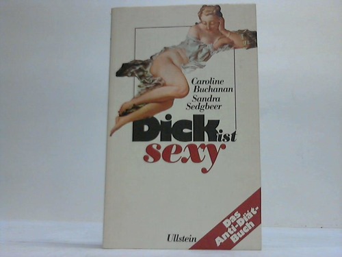 Buchanan, Caroline/Sedgbeer, Sandra - Dick ist sexy. Das Anti-Dit-Buch