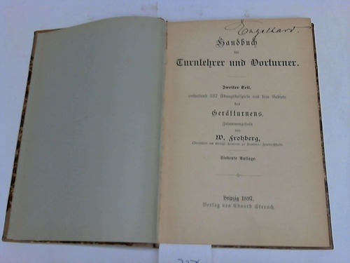 Frohberg, W. (Hrsg.) - Handbuch fr Turnlehrer und Vorturner. Zweiter Teil enthaltend 337 bungsbeispiele aus dem gebiete des Gerteturnens