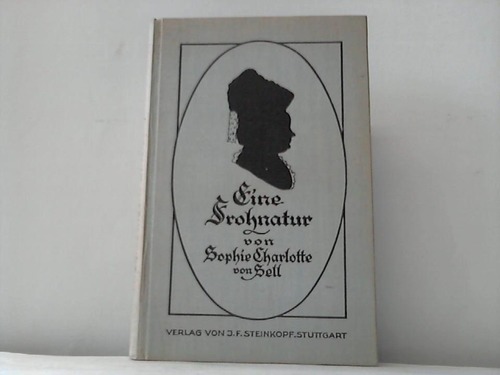 Sell, Sophie Charlotte von - Eine Frohnatur. Ein Lebensbild