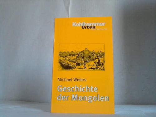 Weiers, Michael - Geschichte der Mongolen