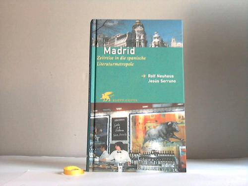 Neuhaus, Rolf/Serrano, Jess - Madrid : Zeitreise in die spanische Literaturmetropole