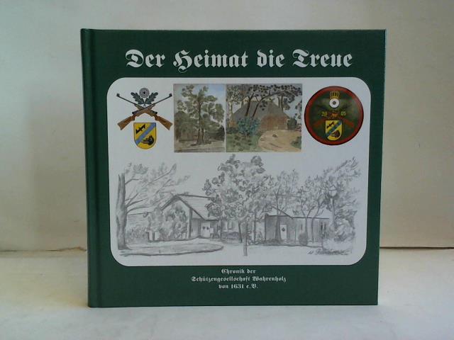 Historischer Arbeitskreis der Schtzengesellschaft e.V., Wahrenholz (Hrsg.) - Der Heimat die Treue