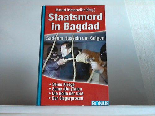 Ochsenreiter, Manuel (Hrsg.) - Staatsmord in Bagdad. Saddam Hussein am Galgen