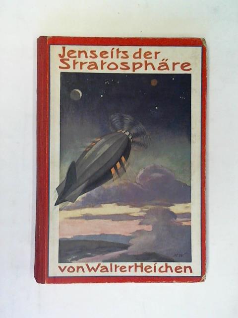 Heichen, Walter - Jenseits der Stratosphre. Erlebnisse zwischen Mond und Erde. Eine Erzhlung fr die Jugend