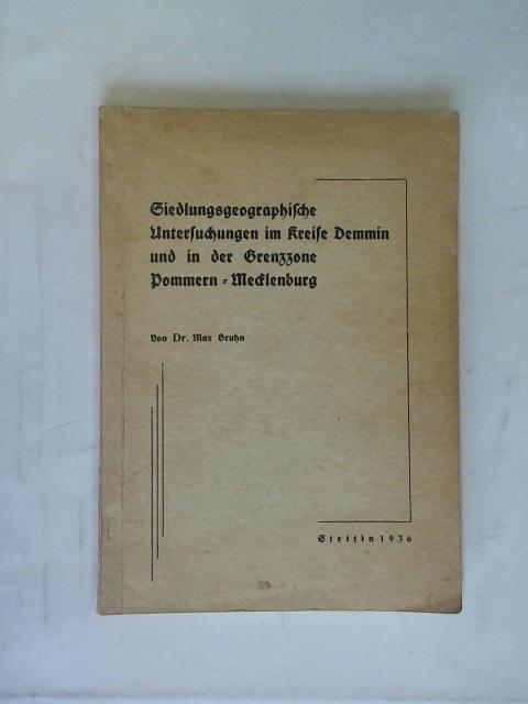 Bruhn, Max - Siedlungsgeographische Untersuchungen im Kreise Demmin und in der Grenzzone Pommern-Mecklenburg