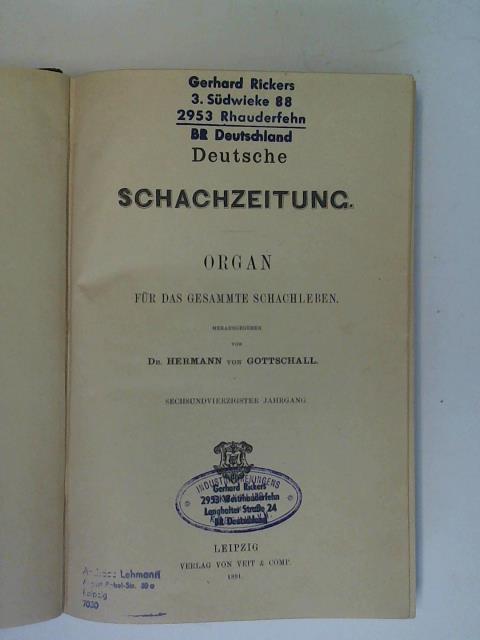 Deutsche Schachzeitung - Organ fr das gesammte Schachleben hrsg. von Hermann von Gottschall - Sechsundvierzigster Jahrgang Nummer 1 - 12 in einem Band