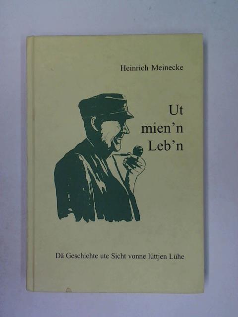 Meinecke, Heinrich - Ut mien'n Leb'n. D Geschichte ute Sicht vonne lttjen Lhe