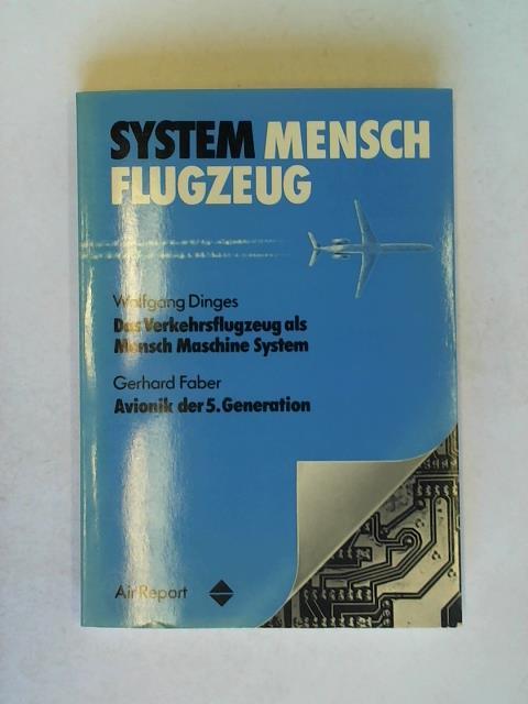 Dinges, Wolfgang/ Faber, Gerhard - System Mensch Flugzeug. Das Verkehrsflugzeug als Mensch Maschine-System/ Avionik der 5. Generation