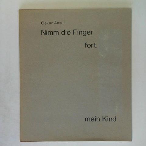 Ansuli, Oskar - Nimm die Finger fort, mein Kind - Gedichte - Mit zwei Radierungen von Peter Reichert