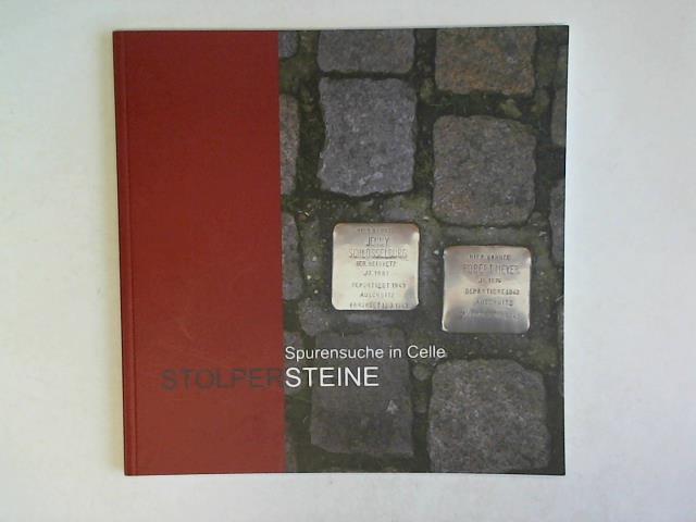 Maehnert, Sabine/ Piper, Joachim/ Riege, Anne/ Cussel, Robert/ Eyal, Eli/ Hoffschildt, Rainer/ Maehnert, Sabine/ Piper, Joachim/ Schridde, Gerhard/ Seelig, Ingo/ Stier, Michael - Stolpersteine - Spurensuche in Celle