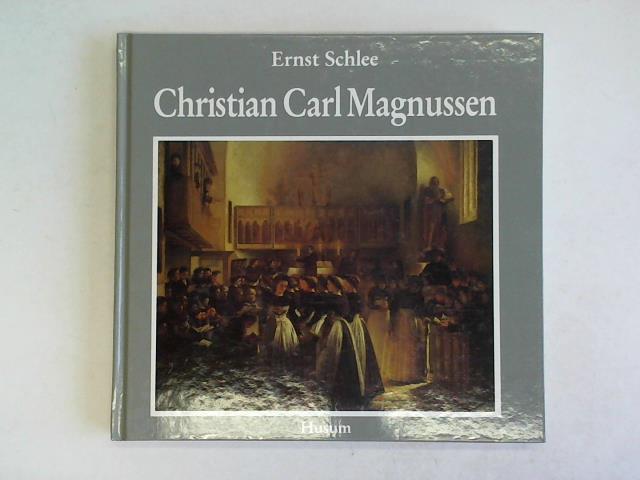 Schlee, Ernst/ Stiftung Nordfriesland/ Nordfriesischen Museum Nissenhaus Husum - Christian Carl Magnussen. Ein Knstlerschicksal aus der Kaiserzeit