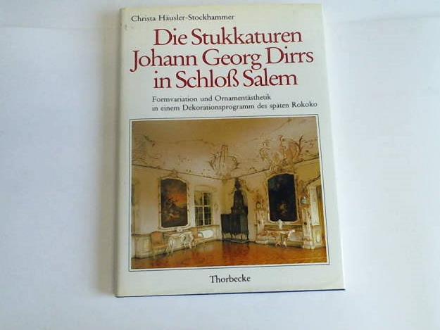Husler-Stockhammer, Christa - Die Stukkaturen Johann Georg Dirrs in Schloss Salem. Formvariation und Ornamentsthetik in einem dekorationsprogramm des spten Rokoko