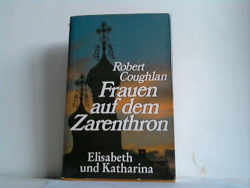 Coughlan, Robert - Frauen auf dem Zarenthron. Elisabeth und Katharina