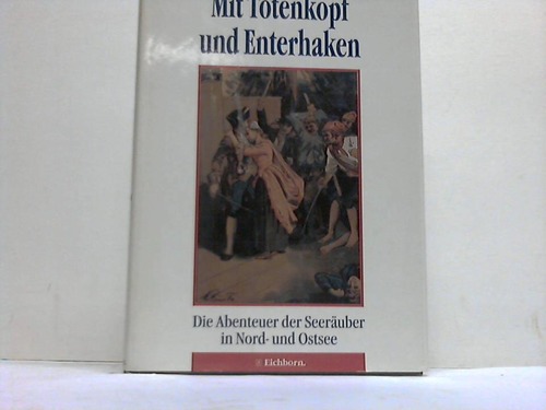 Boehncke, Heiner / Sarkowicz, Hans (Hrsg.) - Mit Totenkopf und Enterhaken. Die Abenteuer der Seeruber in Nord- und Ostsee