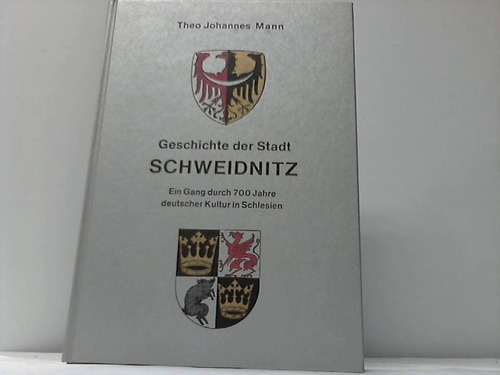 Schlesien - Mann, Theo Johannes - Geschichte der Stadt Schweidnitz. Ein Gang durch 700 Jahre deutscher Kultur in Schlesien