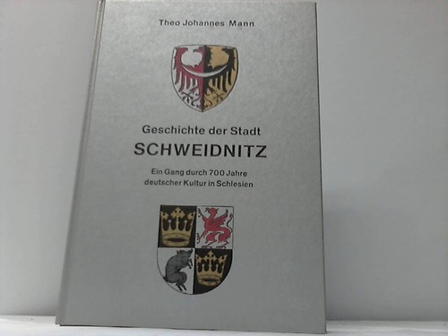 Schlesien - Mann, Theo Johannes - Geschichte der Stadt Schweidnitz. Ein Gang durch 700 Jahre deutscher Kultur in Schlesien