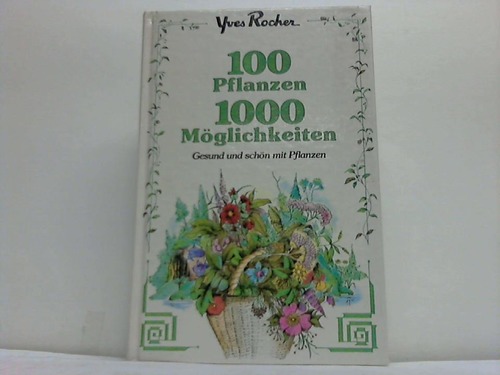 Rocher, Yves - 100 Pflanzen. 1000 Mglichkeiten. Gesund und schn mit Pflanzen