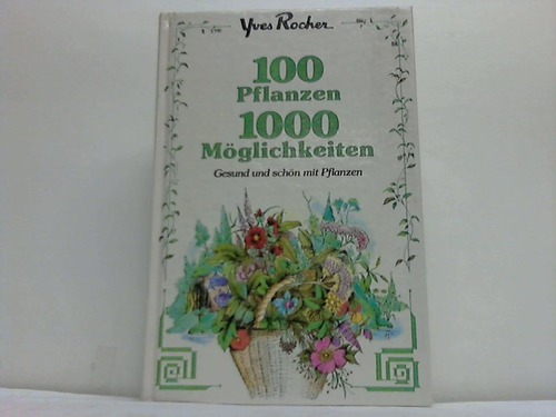 100 Pflanzen. 1000 Möglichkeiten. Gesund und schön mit Pflanzen