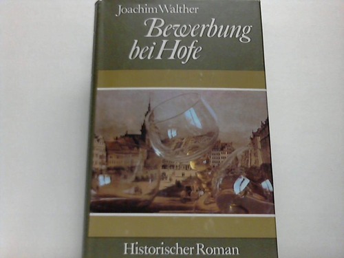 Walther, Joachim - Bewerbung bei Hofe. Historischer Roman