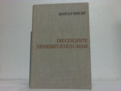Brecht, Bertolt - Die Geschfte des Herrn Julius Caesar. Romanfragment