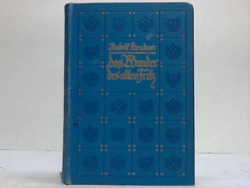 Heubner, Rudolf - Das Wunder des alten Fritz. Ein frhlich-ernster Roman