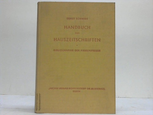 Schmidt, Ernst (Hrsg.) - Handbuch der Hauszeitschriften. Bibliographie der Firmenpresse