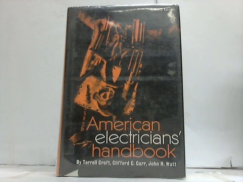 Croft, T./Carr, C.C./Watt, J.H. (Hrsg.) - American electricians handbook. A Reference Book for the Practical Electrical Man