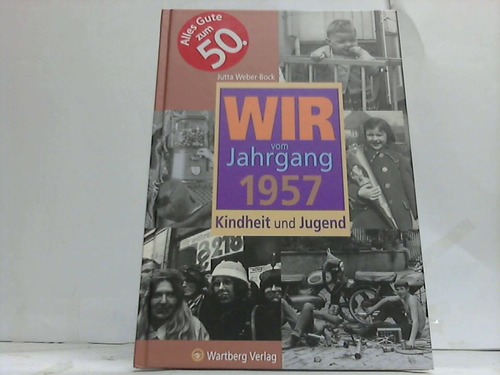Weber-Bock, Jutta - Wir vom Jahrgang 1957. Kindheit und Jugend