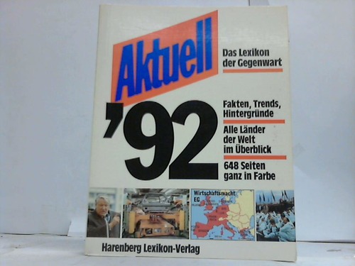 Harenberg, Bodo - Aktuell `92. Das Lexikon der Gegenwart. Fakten, Trends, Hintergrnde. Alle Lnder der Welt im berblick. 250000 Daten zu Themen unserer Zeit