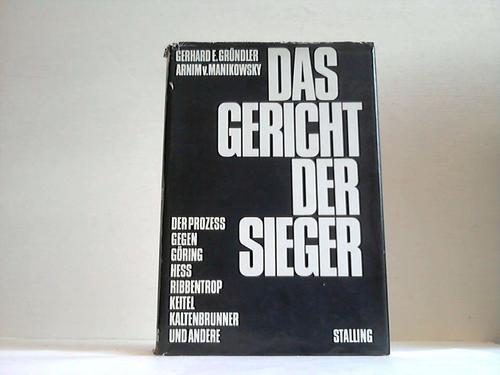 Grndler, Gerhard E./Manikowsky, Arnim v. - Das Gericht der Sieger. Der Proze gegen Gring, He, Ribbentrop, Keitel, Kaltenbrenner u.a.