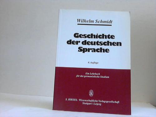 Schmidt, Wilhelm - Geschichte der deutschen Sprache. Ein Lehrbuch fr das germanistische Studium