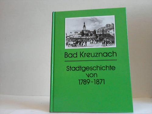 Bad Kreuznach - Pfalz, Hein-Frieder - Bad Kreuznach.  Stadtgeschichte von 1789 bis 1871