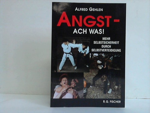 Gehlen, Alfred - Angst - ach was! Mehr Selbstsicherheit durch Selbstverteidigung
