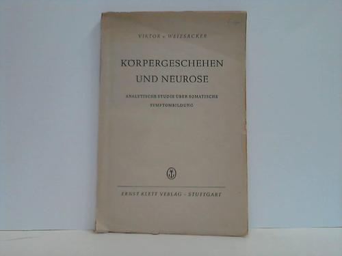 Weizscker, Viktor v. - Krpergeschehen und Neurose. Analytische Studie ber somatische Symptombildung