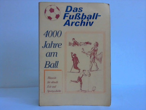 Kraus, Albin - 4000 Jahre am Ball. Die historische Entwicklung des Fuballsports. Magazin fr Aktuelle Sport- und Zeitgeschichte