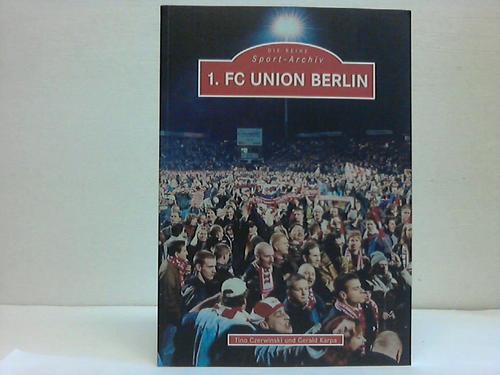 Czerwinski, Tino / Karpa, Gerald - 1. FC Union Berlin. 40 Jahre 1. FC Union Berlin. Ein Jahrhundert Fuballstradition