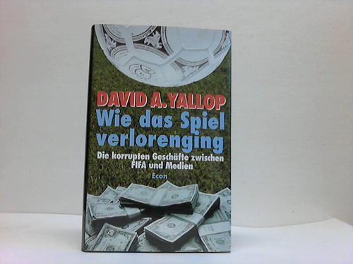 Yallop, David A. - Wie das Spiel verlorenging. Die korrupten Geschfte zwischen FIFA und Medien