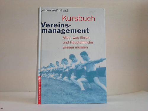Wolf, Jochen [Hrsg.] - Kursbuch Vereinsmanagement. Alles, was Ehren- und Hauptamtliche wissen mssen