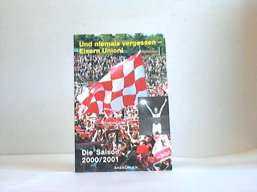 Luther, Jrn/Willmann, Frank - Und niemals vergessen - Eisern Union! Die Saison 2000/2001