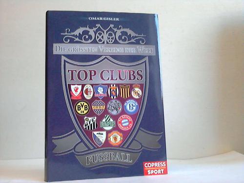 Gisler, Omar - Top Clubs. Die grssten Vereine der Welt: Fussball