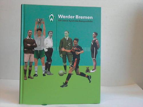 Christiansen, Jrn [Hrsg.] - Werder Bremen : 100 Jahre Sport im Rampenlicht