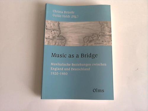 Brstle, Christa/Heldt, Guido [Hrsg.] - Music as a bridge- Musikalische Beziehungen zwischen England und Deutschland 1920 - 1950