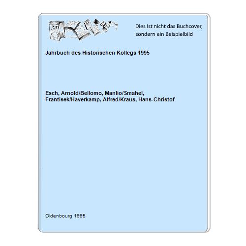 Esch, Arnold/Bellomo, Manlio/Smahel, Frantisek/Haverkamp, Alfred/Kraus, Hans-Christof - Jahrbuch des Historischen Kollegs 1995