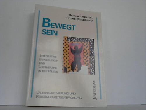 Hausmann, Bettina / Neddermeyer, Renate - Bewegt sein. Integrative Bewegungs- und Leibtherapie in der Praxis. Erlebnisaktivierung und Persnlichkeitsentwicklung