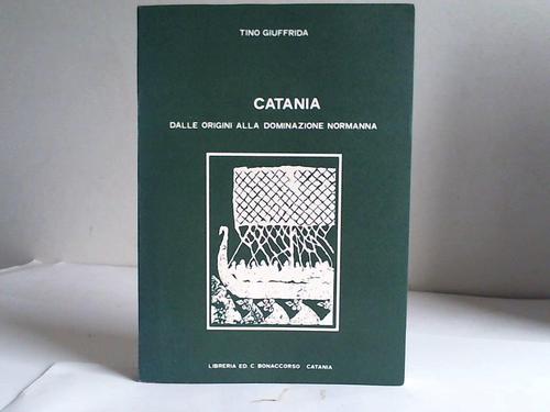 Giuffrida, Tino - Catania. Dalla origini alla Dominazione Normanna, Vol.1