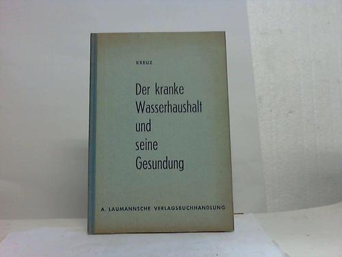 Kreuz, August - Der kranke Wasserhaushalt und seine Gesundung