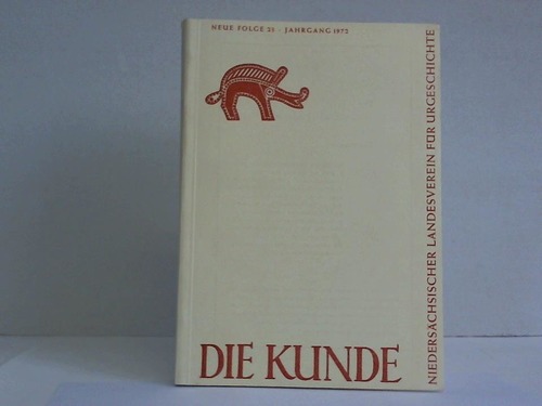 Kunde, Die - Mitteilungen des Niederschhsischen Landesvereins fr Urgeschichte. Neue Folge 23, Jahrgang 1972