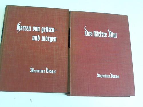 Bttcher, Maximilian - Herren von gestern - und morgen. Roman nach dem Tagebuch des Deutschen Thomas Wolfrecht/Das strkere Blut. Roman vom Neuadel deutscher Nation. 2 Bnde