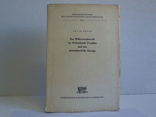 Weise, Erich - Das Widerstandsrecht im Ordenslande Preuen und das mittelalterliche Europa